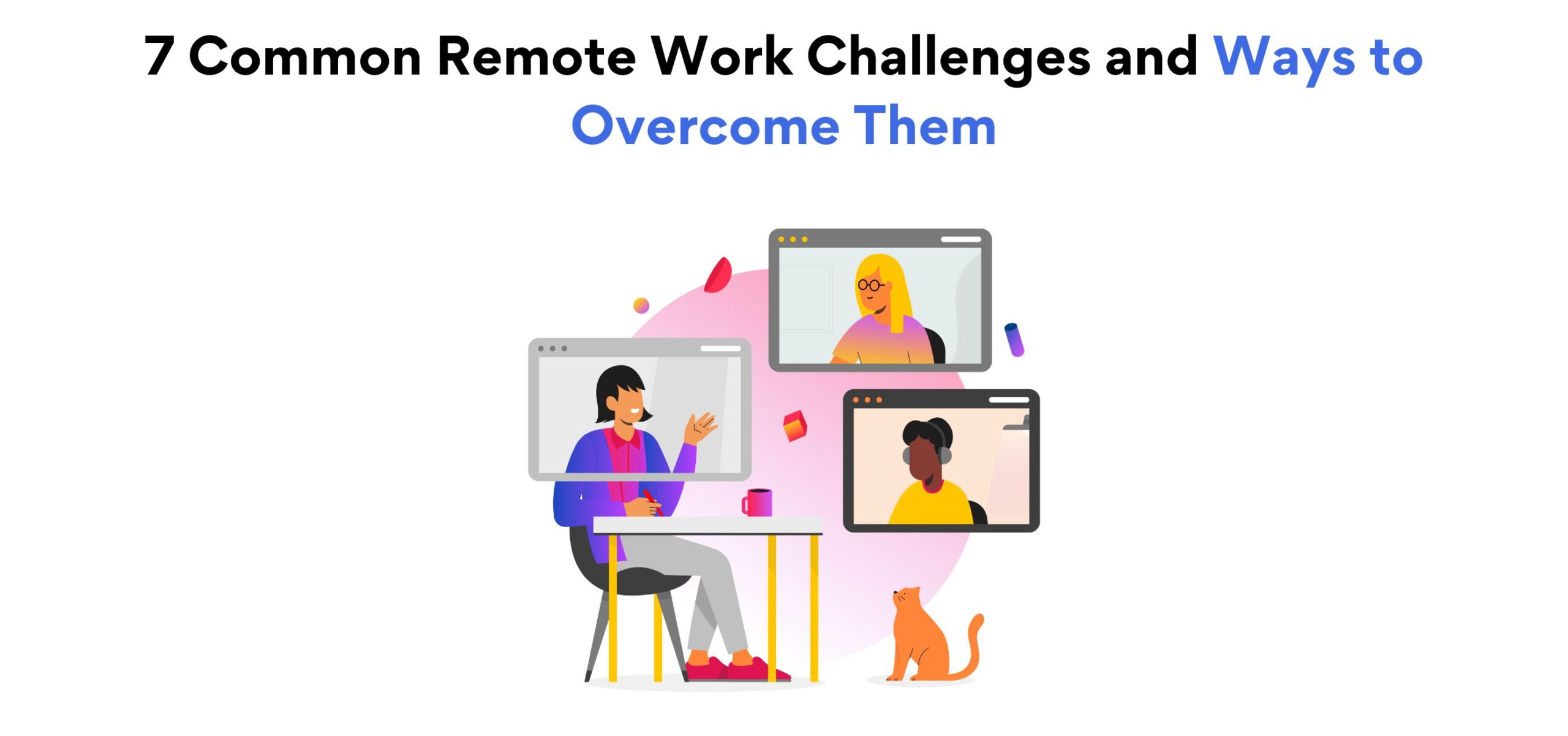 7 Common Remote Work Challenges and Ways to Overcome Them